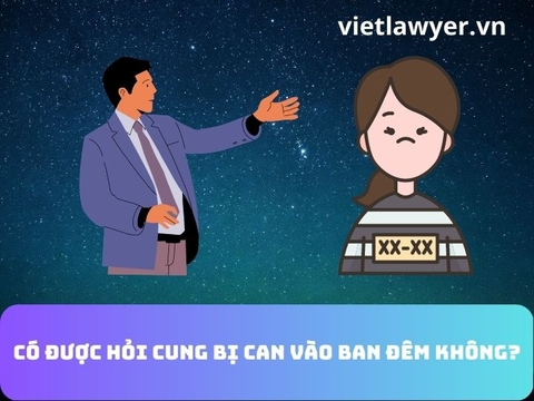 Có được hỏi cung bị can vào ban đêm không?