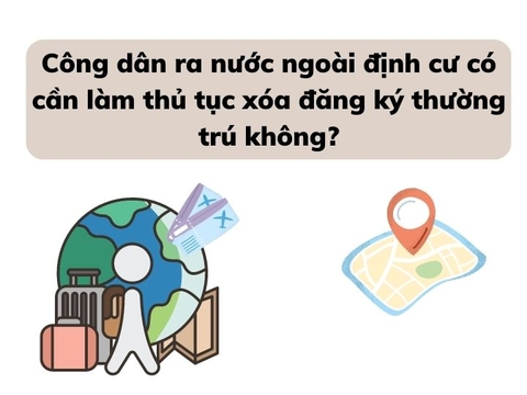 Công dân ra nước ngoài định cư có cần làm thủ tục xóa đăng ký thường trú không?