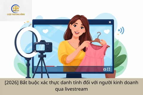 [2026] Bắt buộc xác thực danh tính đối với người kinh doanh qua livestream