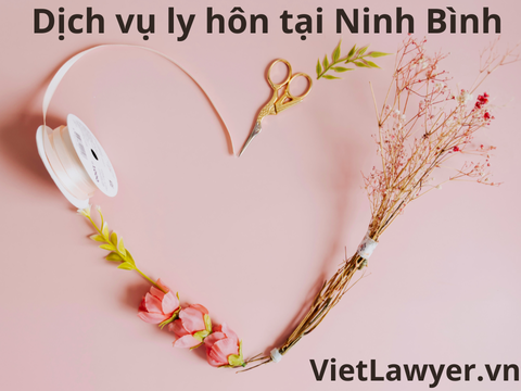 Dịch Vụ Ly Hôn Tại Ninh Bình | Nhanh | Giá Tốt | Bảo Mật