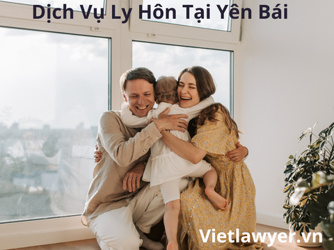 Dịch Vụ Ly Hôn Tại Yên Bái | Nhanh | Giá Tốt | Bảo Mật