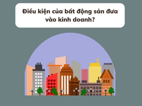 Điều kiện của bất động sản đưa vào kinh doanh?