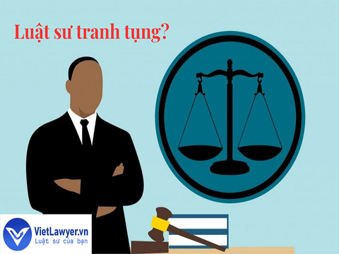 Luật sư tranh tụng là gì? Luật sư của bạn - Vietlawyer.vn