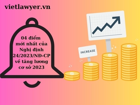 04 điểm mới nhất của Nghị định 24/2023/NĐ-CP về tăng lương cơ sở 2023 - Mới nhất