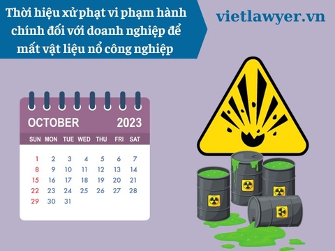 Thời hiệu xử phạt vi phạm hành chính đối với doanh nghiệp để mất vật liệu nổ công nghiệp