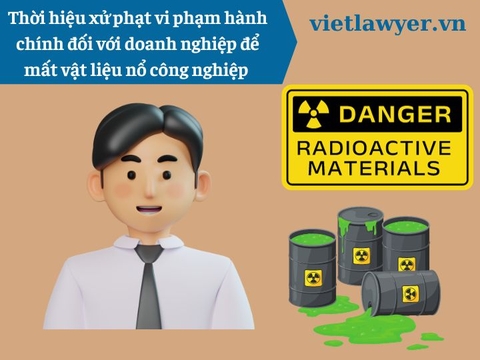 Thẩm quyền xử phạt doanh nghiệp để mất vật liệu nổ công nghiệp?