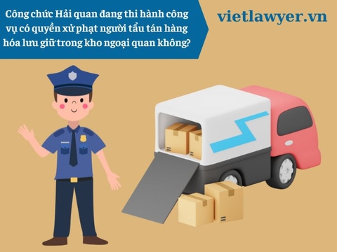 Công chức Hải quan đang thi hành công vụ có quyền xử phạt người tẩu tán hàng hóa lưu giữ trong kho ngoại quan không?