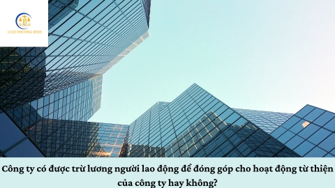Công ty có được trừ lương người lao động để đóng góp cho hoạt động từ thiện của công ty không?