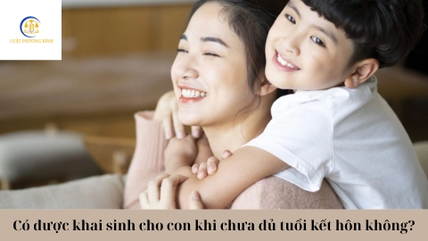 Có được khai sinh cho con khi chưa đủ tuổi kết hôn không?