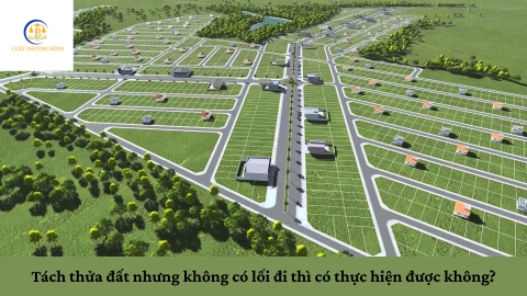 Tách thửa đất nhưng không có lối đi thì có thực hiện được không?