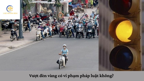 Vượt đèn vàng có vi phạm pháp luật không?