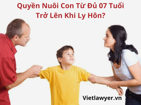 Quyền Nuôi Con Từ Đủ 07 Tuổi Trở Lên Khi Ly Hôn | Vietlawyer.vn