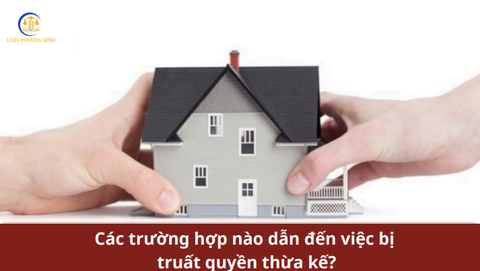 Các trường hợp nào dẫn đến việc bị truất quyền thừa kế?