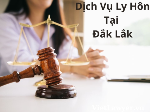 Dịch Vụ Ly Hôn Tại Đắk Lắk | Nhanh | Giá Tốt | Bảo Mật