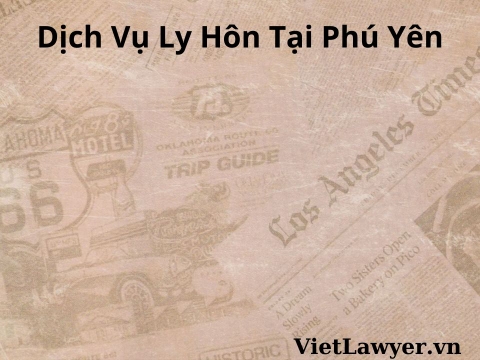 Dịch Vụ Ly Hôn Tại Phú Yên | Nhanh | Giá Tốt | Bảo Mật