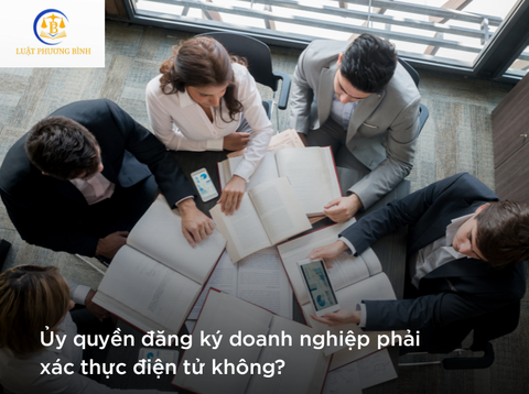 Phải xác thực điện tử khi ủy quyền đăng ký doanh nghiệp