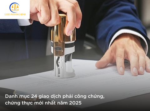 Danh mục 24 giao dịch phải công chứng, chứng thực mới nhất năm 2025