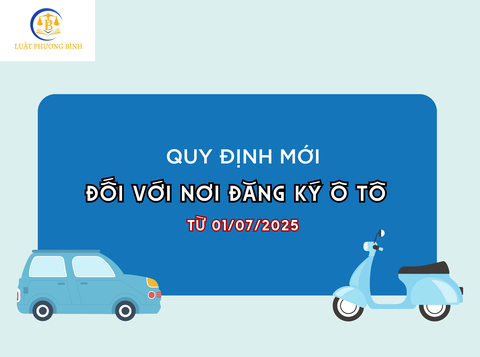 Quy định mới đối với nơi đăng ký xe ô tô từ 01/07/2025 (Hải - 09/07/2025)