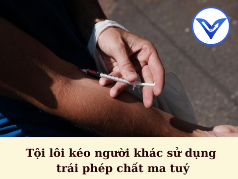 Tội lôi kéo người khác sử dụng trái phép chất ma tuý theo pháp luật hiện hành.