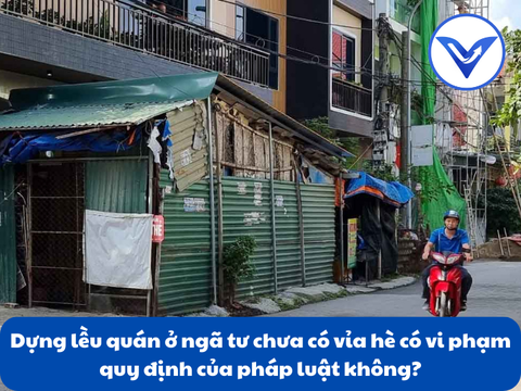 Dựng lều quán ở ngã tư chưa có vỉa hè có vi phạm quy định của pháp luật không?