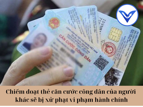 Chiếm đoạt thẻ căn cước công dân của người khác sẽ bị xử phạt vi phạm hành chính