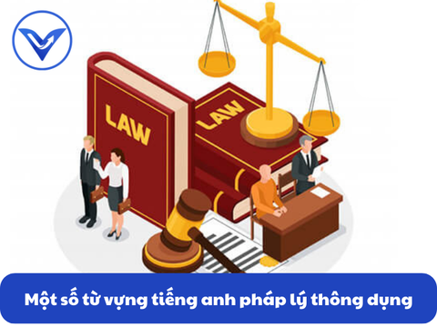 Một số từ vựng tiếng anh pháp lý thông dụng (P1)