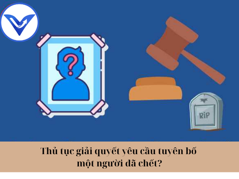 Thủ tục giải quyết yêu cầu tuyên bố một người đã chết?