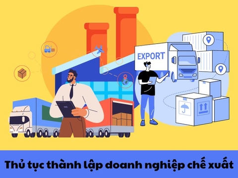 Thủ tục thành lập doanh nghiệp chế xuất như thế nào?