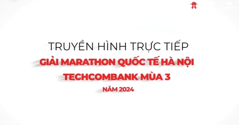 LIVESTREAM: GIẢI MARATHON QUỐC TẾ HÀ NỘI TECHCOMBANK MÙA THỨ 3