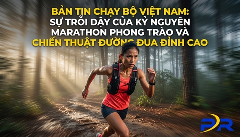 BẢN TIN CHẠY BỘ VIỆT NAM: SỰ TRỖI DẬY CỦA KỶ NGUYÊN MARATHON PHONG TRÀO VÀ CHIẾN THUẬT ĐƯỜNG ĐUA ĐỈNH CAO
