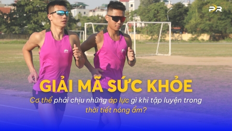 GIẢI MÃ SỨC KHỎE-Cơ thể phải chịu những áp lực gì khi tập luyện trong thời tiết nóng ẩm?