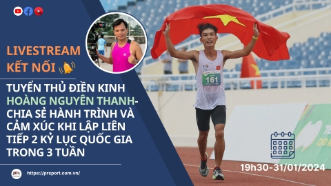 LIVESTREAM KẾT NỐI: TUYỂN THỦ ĐIỀN KINH HOÀNG NGUYÊN THANH- CHIA SẺ HÀNH TRÌNH VÀ CẢM XÚC KHI LẬP LIÊN TIẾP 2 KỶ LỤC QUỐC GIA TRONG 3 TUẦN
