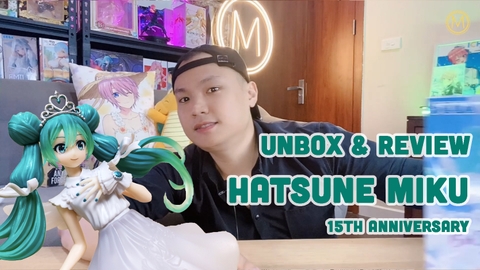 UNBOX & REVIEW MÔ HÌNH HATSUNE MIKU - 15TH ANNIVERSARY ( SEGA )