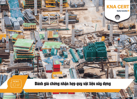 Đánh giá chứng nhận hợp quy vật liệu xây dựng theo phương thức nào?