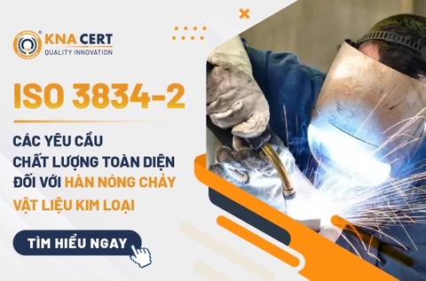 ISO 3834-2: Các yêu cầu chất lượng toàn diện đối với hàn nóng chảy vật liệu kim loại