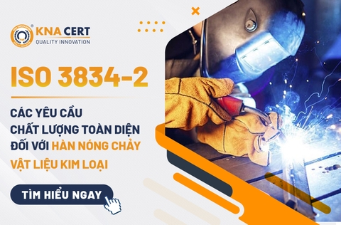 ISO 3834-2: Các yêu cầu chất lượng toàn diện đối với hàn nóng chảy vật liệu kim loại