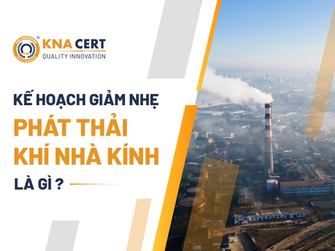 Kế hoạch Giảm nhẹ phát thải Khí nhà kính: Chi tiết Quy định, Lộ trình & Mẫu áp dụng