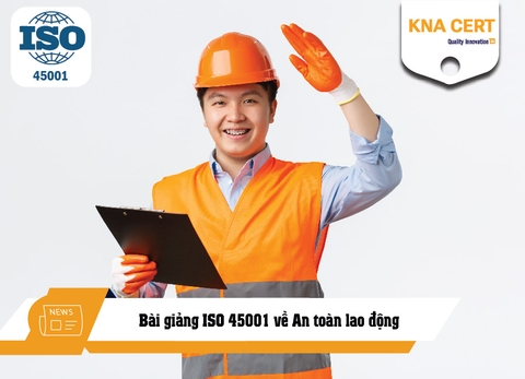 Bài giảng ISO 45001 về An toàn lao động
