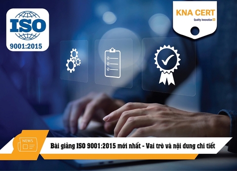 Bài giảng ISO 9001:2015 mới nhất - Vai trò và nội dung chi tiết