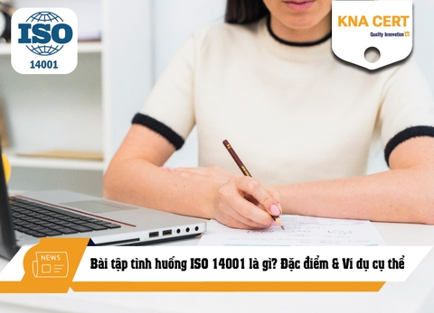 Bài tập tình huống ISO 14001 là gì? Đặc điểm & Ví dụ cụ thể