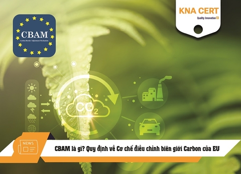 CBAM là gì? Quy định về Cơ chế điều chỉnh biên giới Carbon của EU