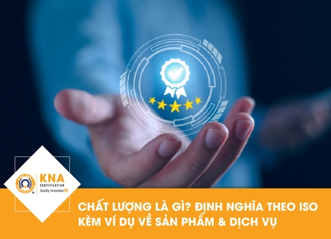 Chất lượng là gì? Định nghĩa theo ISO kèm Ví dụ về sản phẩm & dịch vụ 
