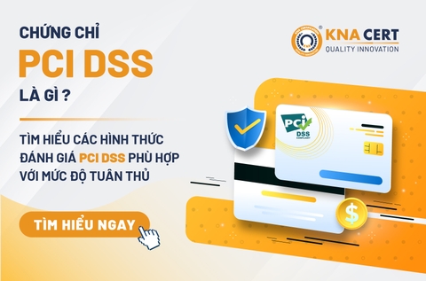 Chứng chỉ PCI DSS là gì? Tìm hiểu các hình thức Đánh giá PCI DSS phù hợp với mức độ tuân thủ