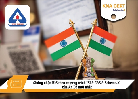Chứng nhận BIS theo chương trình ISI & CRS & Scheme-X của Ấn Độ mới nhất