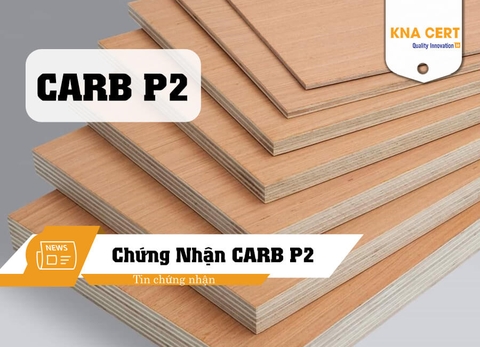 Chứng nhận CARB P2 cho sản phẩm gỗ công nghiệp