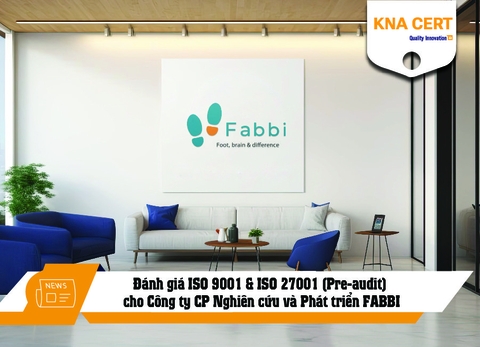 KNA đánh giá ISO 9001 & ISO 27001 (Pre-audit) cho Công ty CP Nghiên cứu và Phát triển FABBI