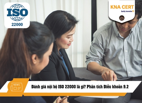 Đánh giá nội bộ ISO 22000 là gì? Phân tích Điều khoản 9.2