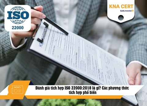 Đánh giá tích hợp ISO 22000:2018 là gì? Các phương thức tích hợp phổ biến