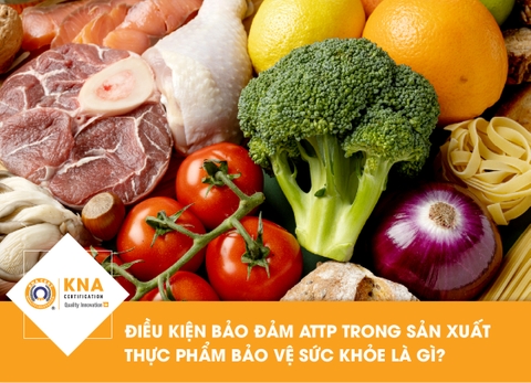 Điều kiện bảo đảm ATTP trong sản xuất thực phẩm bảo vệ sức khỏe là gì? 