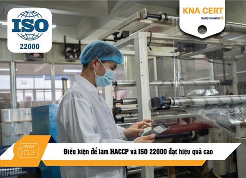 Điều kiện để làm HACCP và ISO 22000 đạt hiệu quả cao